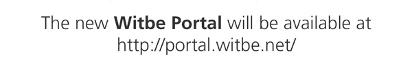 The new Witbe Portal is now available at
http://portail.witbe.net
WITBE NEW PORTAL
