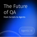 Beyond the Script: How Agentic AI Is Changing the Culture of QA article thumbnail image