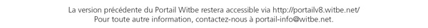 The previous version of the Witbe Portal is still available at http://portalv8.witbe.net/
For any other information, contact us at portal-info@witbe.net
